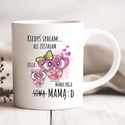 Kubek personalizowany KIEDYŚ SPAŁAM, ALE ZOSTAŁAM SOWĄ MAMĄ | zabawny motyw z rodziną sów #1466