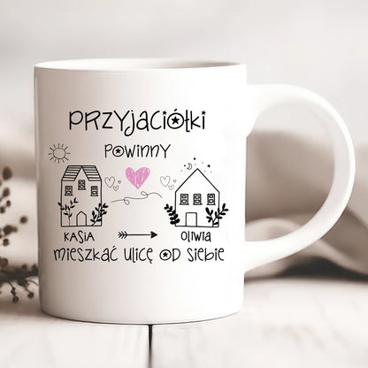 Kubek personalizowany PRZYJACIÓŁKI POWINNY MIESZKAĆ ULICĘ OD SIEBIE | zabawny motyw #502