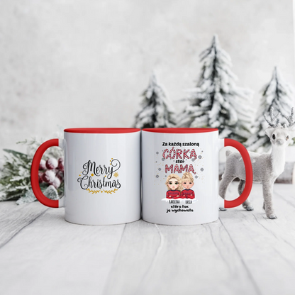 Świąteczny kubek personalizowany ZA KAŻDĄ SZALONĄ CÓRKĄ STOI MAMA, KTÓRA JĄ WYCHOWAŁA | z personalizacją imion #993
